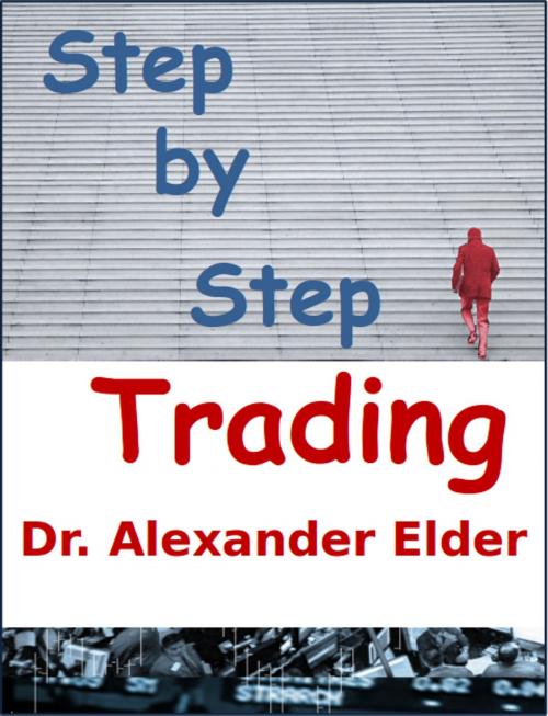 Cover of the book Step by Step Trading by Dr Alexander Elder, Dr Alexander Elder