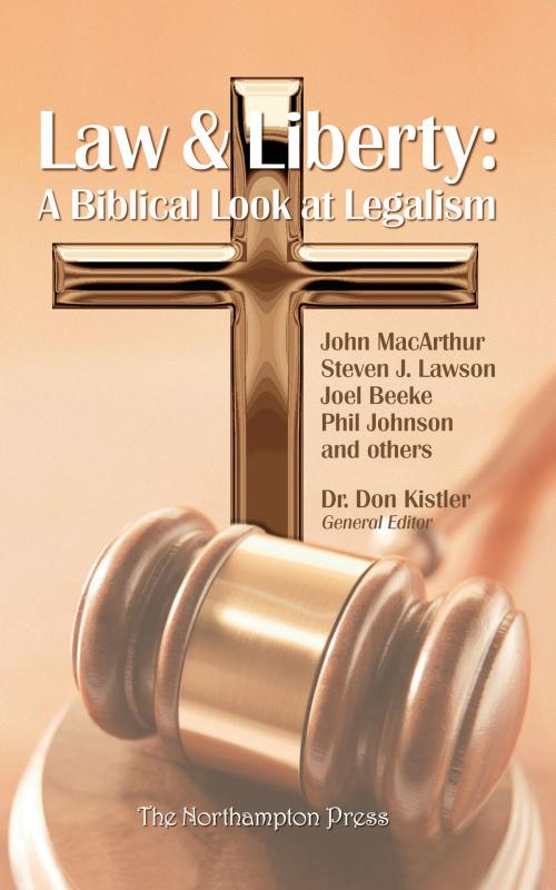Cover of the book Law & Liberty: A Biblical Look at Legalism by Don Kistler, John MacArthur, Steven J. Lawson, The Northampton Press