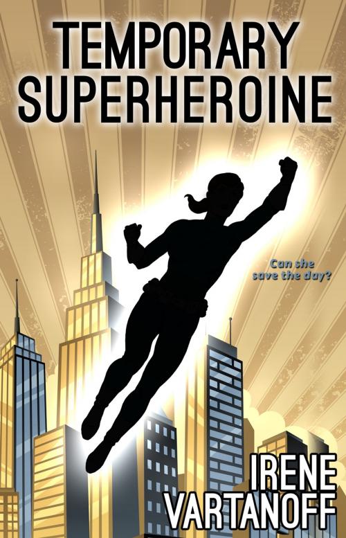 Cover of the book Temporary Superheroine by Irene Vartanoff, Irene Vartanoff