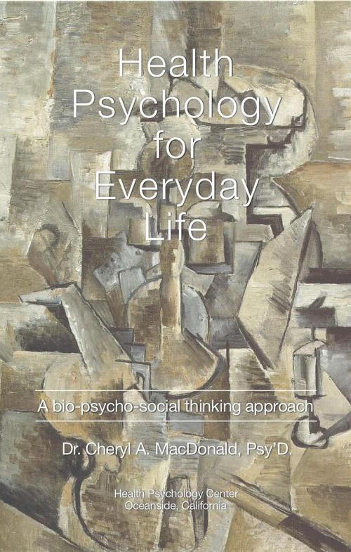Cover of the book Health Psychology for Everyday Life: A bio-psycho-social thinking process by Cheryl A MacDonald, Health Psychology Center