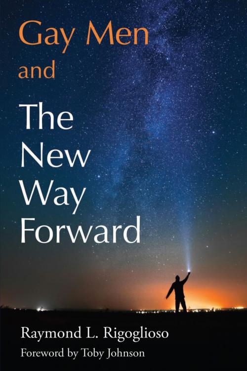 Cover of the book Gay Men and The New Way Forward by Raymond L. Rigoglioso, Raymond L. Rigoglioso