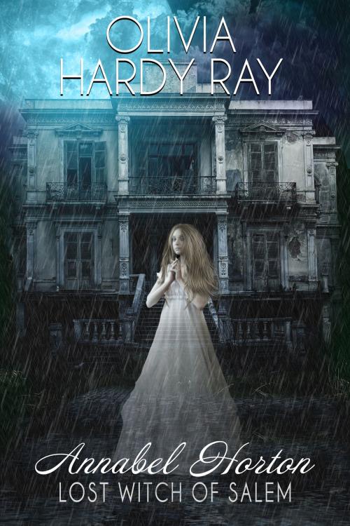 Cover of the book Annabel Horton, Lost Witch of Salem by Olivia Hardy Ray, Chatter Creek Publishing