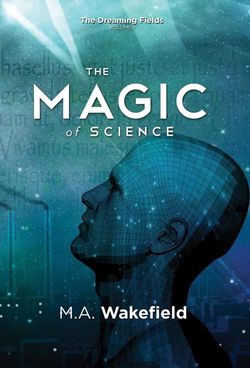 Cover of the book The Magic of Science by M.A. Wakefield, Matthew Asher Wakefield