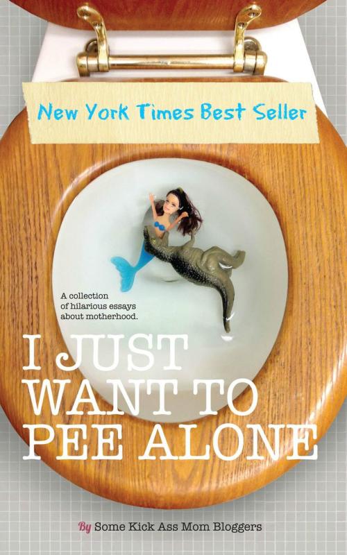 Cover of the book I Just Want to PEE Alone by Jen Mann, Julianna W. Miner, Tara of You Know it Happens at Your House Too, Bethany Thies, Karen Alpert, Patti Ford, Susan McLean, Kim Bongiorno, Throat Punch Media
