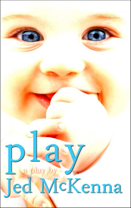 Cover of the book Play: A Play by Jed McKenna by Jed McKenna, Jed McKenna
