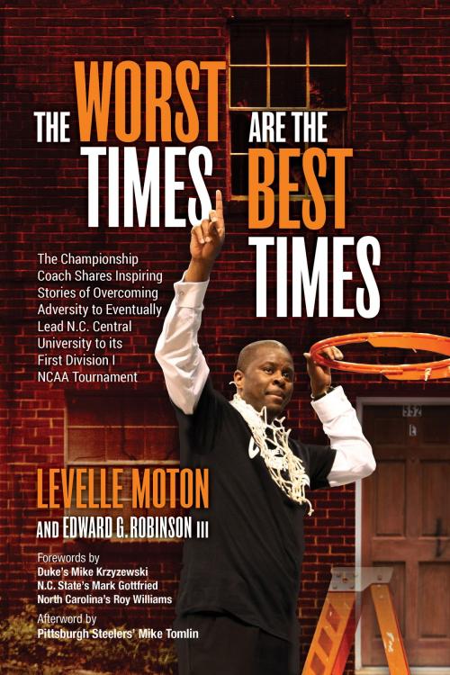 Cover of the book The Worst Times Are the Best Times by LeVelle Moton, Edward G Robinson III, MR Publishing, LLC