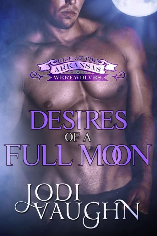 Cover of the book DESIRES OF A FULL MOON by Jodi Vaughn, Jodi Vaughn