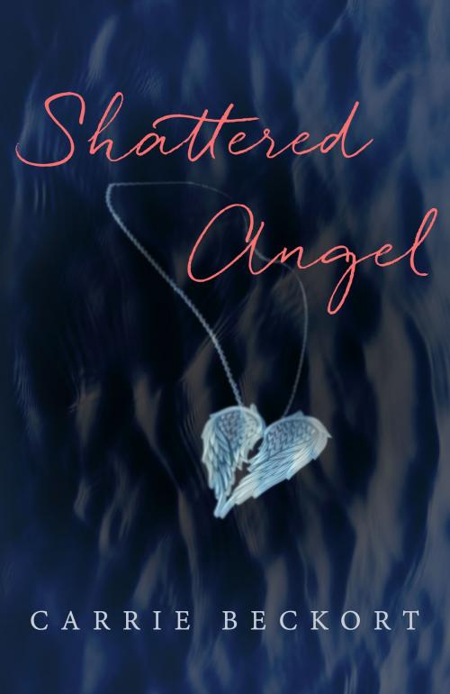 Cover of the book Shattered Angel by Carrie Beckort, Carrie Beckort