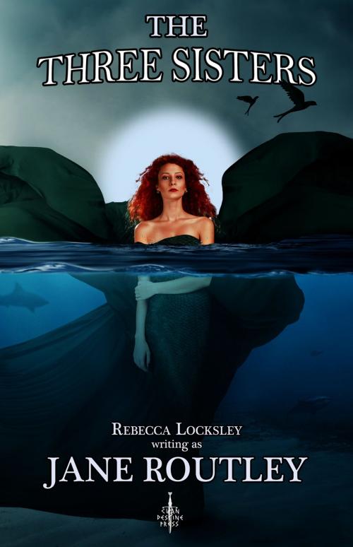 Cover of the book The Three Sisters by Rebecca Locksley, Jane Routley, Clan Destine Press