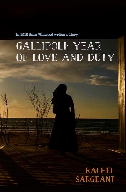 Cover of the book Gallipoli: Year of Love and Duty by Rachel Sargeant, yorkpublishing