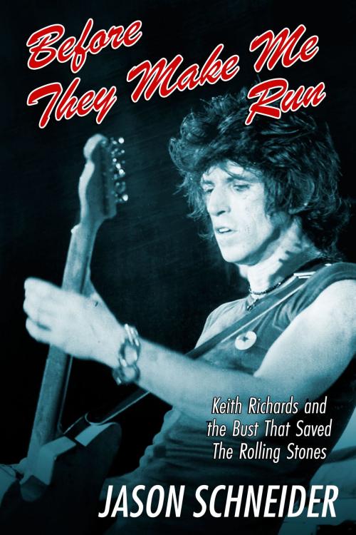 Cover of the book Before They Make Me Run: Keith Richards and the Bust That Saved The Rolling Stones by Jason Schneider, Jason Schneider