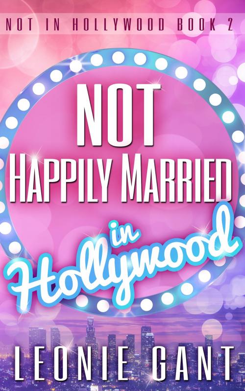 Cover of the book Not Happily Married in Hollywood (Not in Hollywood Book 2) by Leonie Gant, Leonie Gant