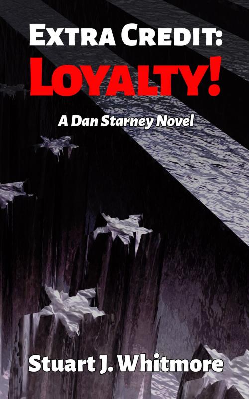 Cover of the book Extra Credit: Loyalty! by Stuart J. Whitmore, Stuart J. Whitmore