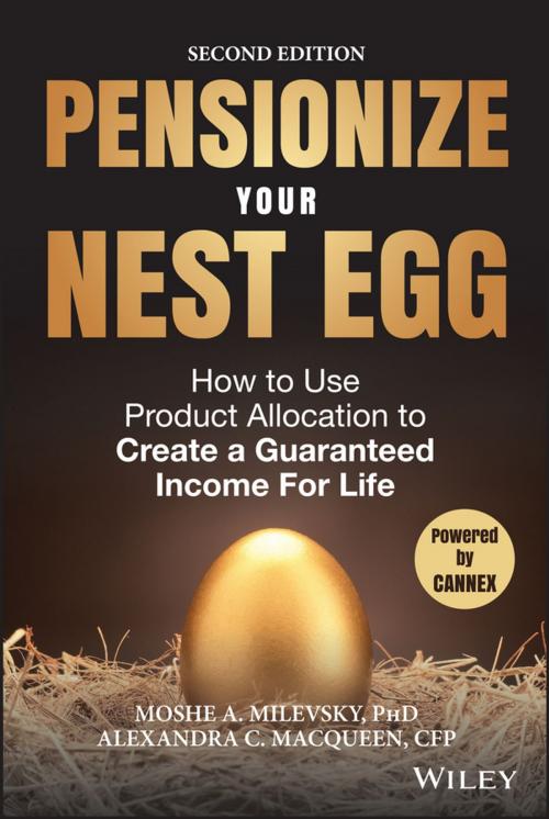 Cover of the book Pensionize Your Nest Egg by Moshe A. Milevsky, Alexandra C. Macqueen, Wiley