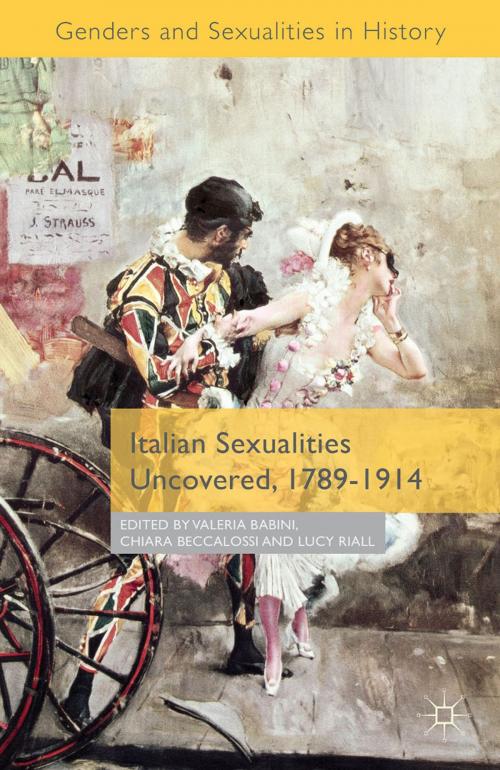 Cover of the book Italian Sexualities Uncovered, 1789-1914 by Valeria P. Babini, Chiara Beccalossi, Lucy Riall, Palgrave Macmillan UK