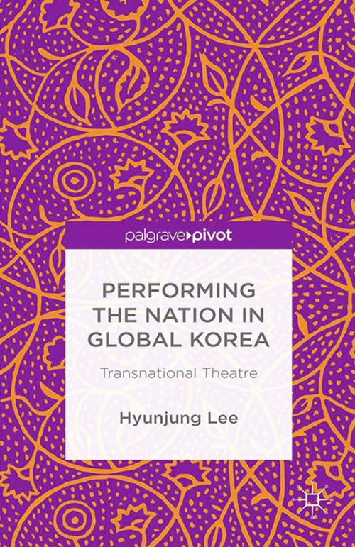 Cover of the book Performing the Nation in Global Korea by H. Lee, Hyunjung Lee, Palgrave Macmillan UK