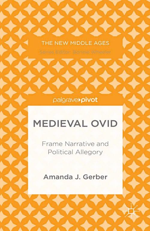 Cover of the book Medieval Ovid: Frame Narrative and Political Allegory by A. Gerber, Palgrave Macmillan US