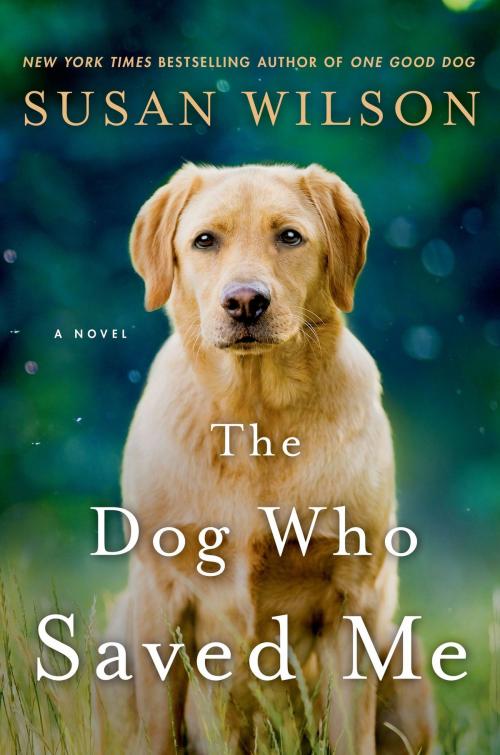 Cover of the book The Dog Who Saved Me by Susan Wilson, St. Martin's Publishing Group