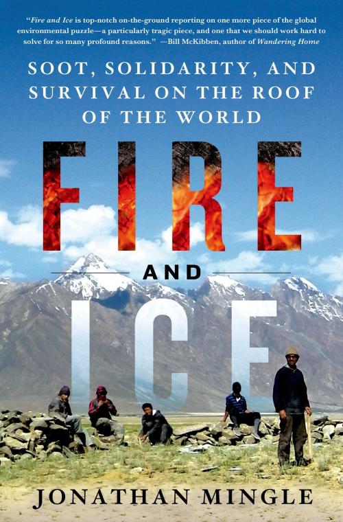 Cover of the book Fire and Ice: Soot, Solidarity, and Survival on the Roof of the World by Jonathan Mingle, St. Martin's Press