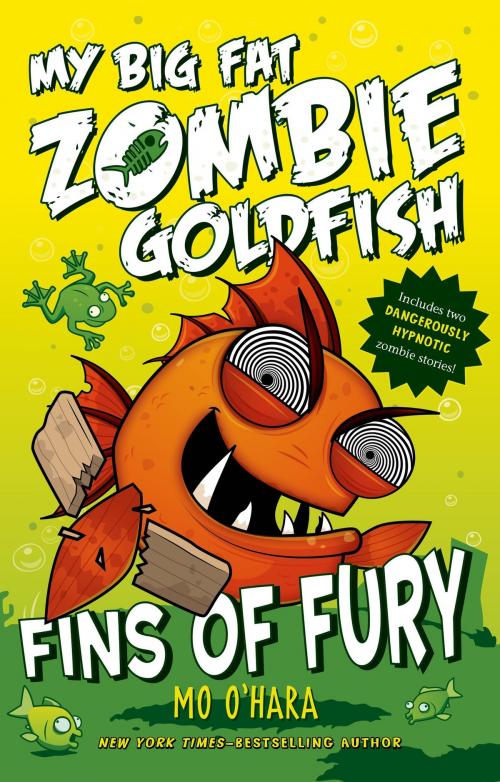 Cover of the book Fins of Fury: My Big Fat Zombie Goldfish by Mo O'Hara, Feiwel & Friends