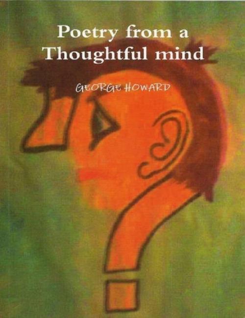 Cover of the book Poetry from a Thoughtful Mind by George Howard, Lulu.com