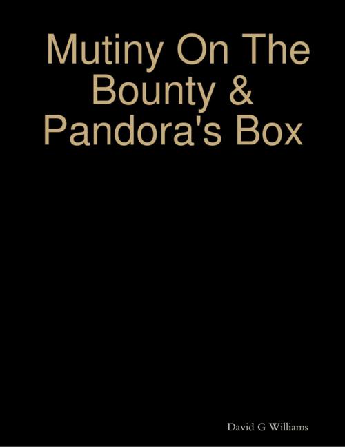Cover of the book Mutiny On the Bounty & Pandora's Box by David G Williams, Lulu.com
