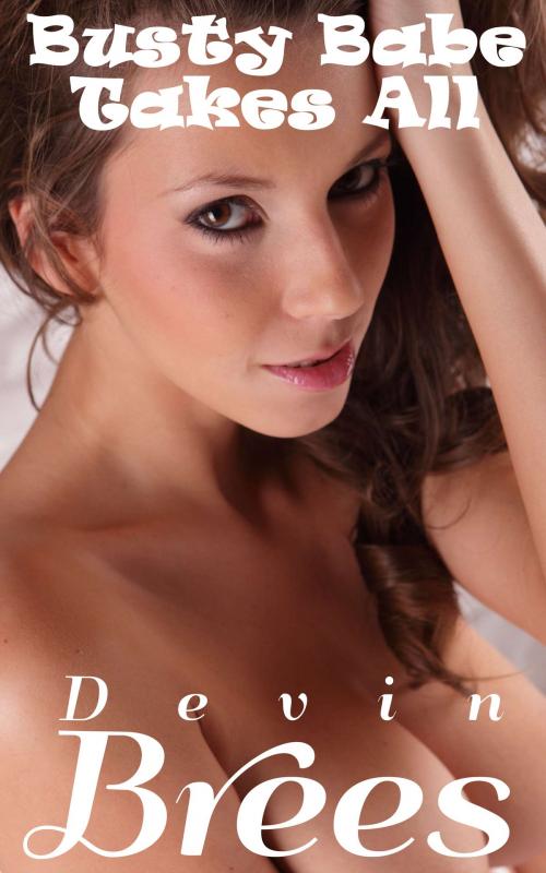 Cover of the book Busty Babe Takes All by Devin Brees, Devin Brees