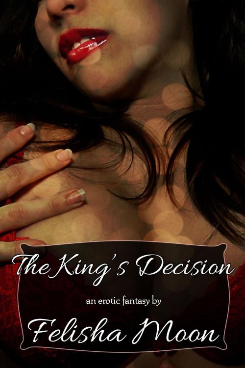 Cover of the book The King's Decision by Felisha Moon, Felisha Moon