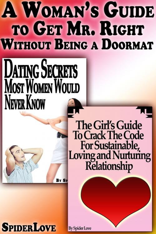 Cover of the book A Woman's Guide to Get Mr. Right Without Being a Doormat by SpiderLove, Digital Publishing Group