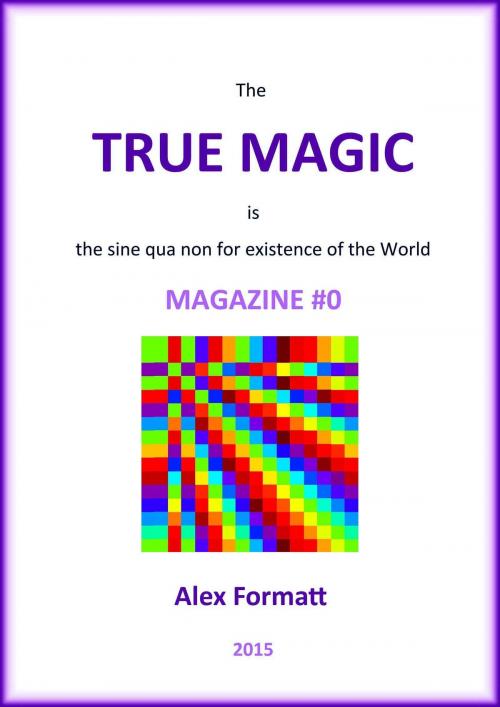 Cover of the book The True Magic Magazine #0 by Alex Formatt, Alex Formatt