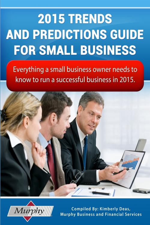 Cover of the book 2015 Trends and Predictions Guide for Small Business: Everything you need to know to run a successful business in 2015 by Kimberly Deas, Kimberly Deas