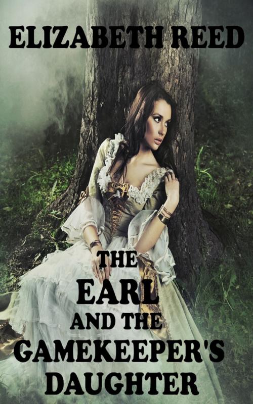 Cover of the book The Earl and the Gamekeeper’s Daughter by Elizabeth Reed, Elizabeth Reed