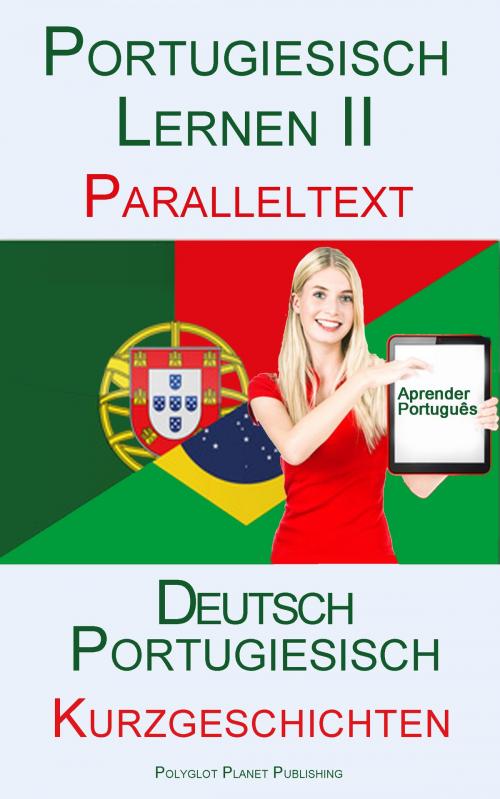 Cover of the book Portugiesisch Lernen II - Paralleltext - Mittelschwere Kurzgeschichten (Portugiesisch - Deutsch) by Polyglot Planet Publishing, Polyglot Planet Publishing