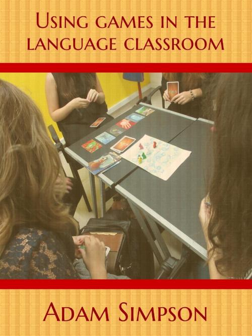 Cover of the book Using Games in the Language Classroom by Adam Simpson, Adam Simpson