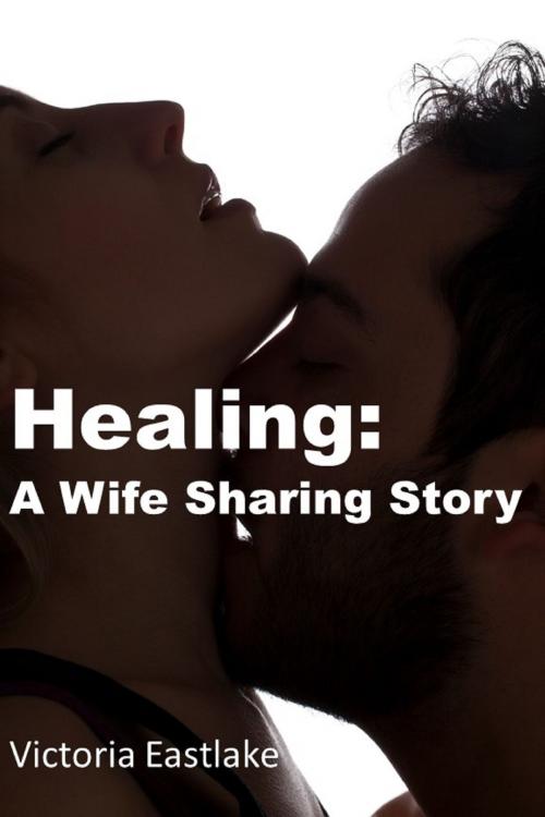 Cover of the book Healing: A Wife Sharing Story by Victoria Eastlake, Vivian Eastwood