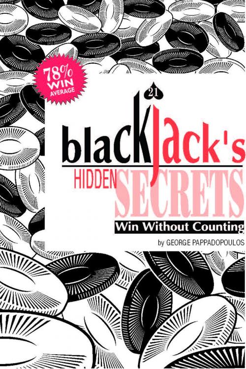 Cover of the book Blackjack's Hidden Secrets, Win Without Counting by George Pappadopoulos, George Pappadopoulos