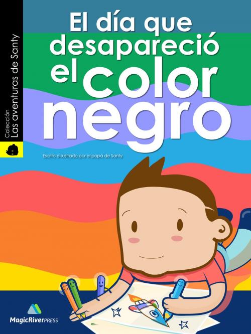 Cover of the book El Dia que Desaparecio el Color Negro by Miguel Cabrera, Magic River Press