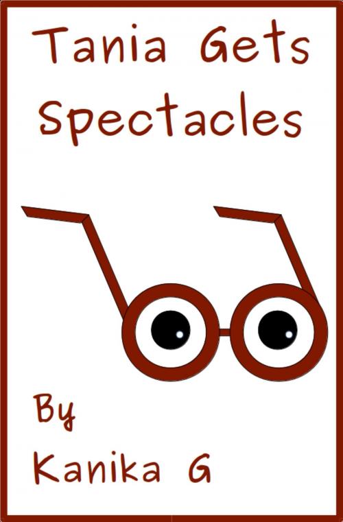 Cover of the book Tania Gets Spectacles by Kanika G, Kanika G