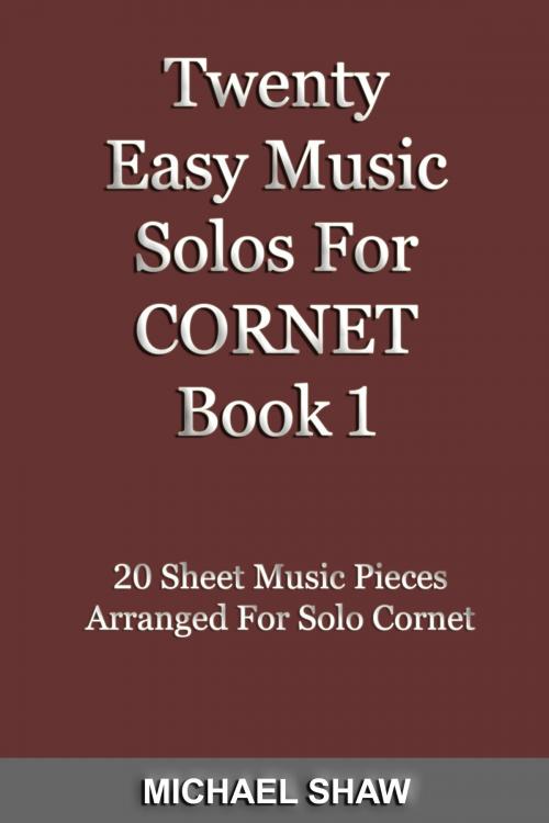Cover of the book Twenty Easy Music Solos For Cornet Book 1 by Michael Shaw, Michael Shaw