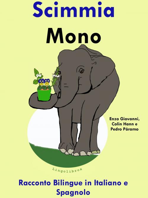 Cover of the book Racconto Bilingue in Spagnolo e Italiano: Scimmia - Mono by Colin Hann, LingoLibros