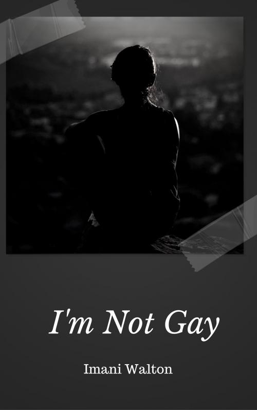 Cover of the book I'm Not Gay by Imani J. Walton, Imani J. Walton