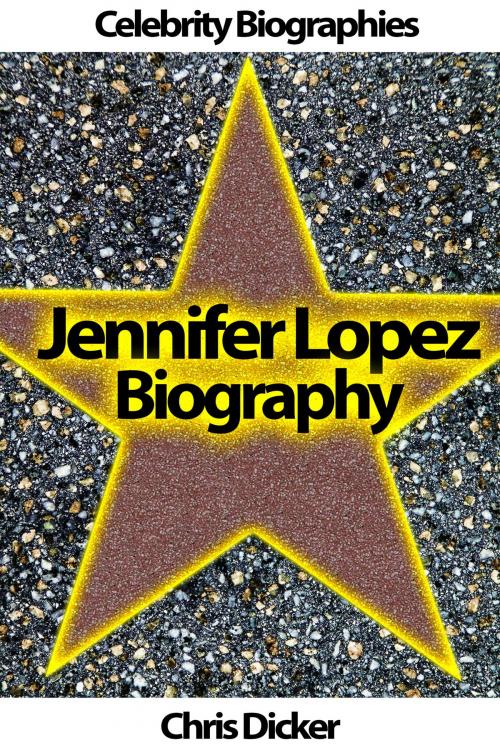 Cover of the book Jennifer Lopez Biography: What She Does Not Want You To Know? by Chris Dicker, Digital Publishing Group
