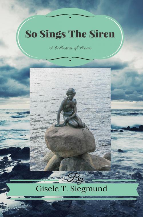 Cover of the book So Sings The Siren by Gisele T. Siegmund, Gisele T. Siegmund