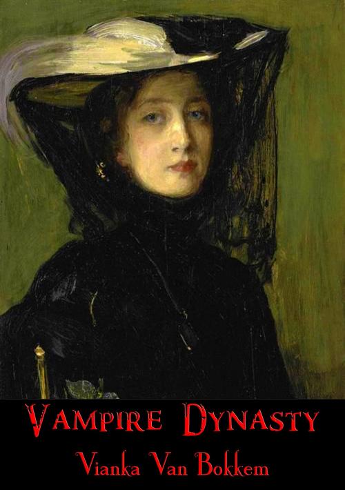 Cover of the book Vampire Dynasty by Vianka Van Bokkem, Vianka Van Bokkem