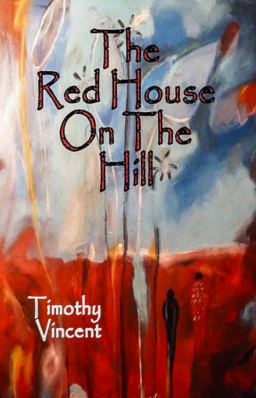 Cover of the book The Red House on the Hill by Timothy Vincent, A-Argus Better Book Publishers