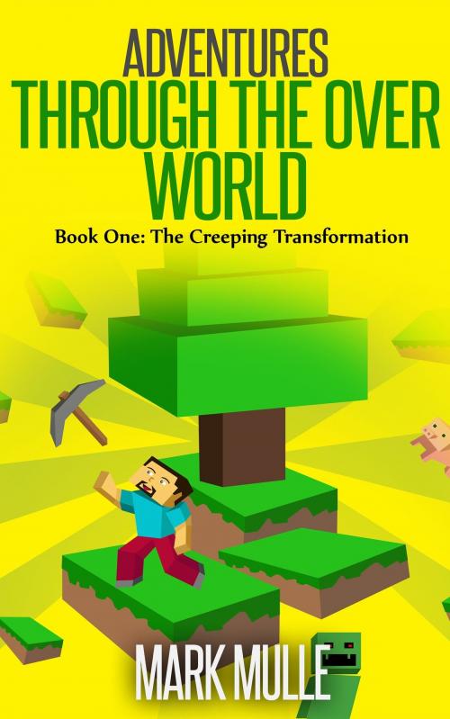 Cover of the book Adventures Through the Over World, Book One: The Creeping Transformation by Mark Mulle, Mark Mulle