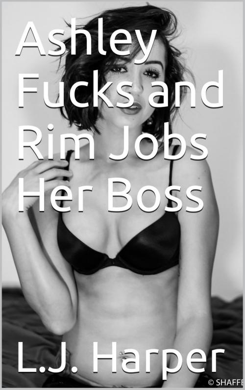 Cover of the book Ashley Fucks and Rim Jobs Her Boss by L.J. Harper, Charlie Bent