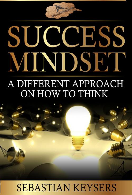 Cover of the book Success Mindset: A different approach on how to think by Sebastian Keysers, Sebastian Keysers