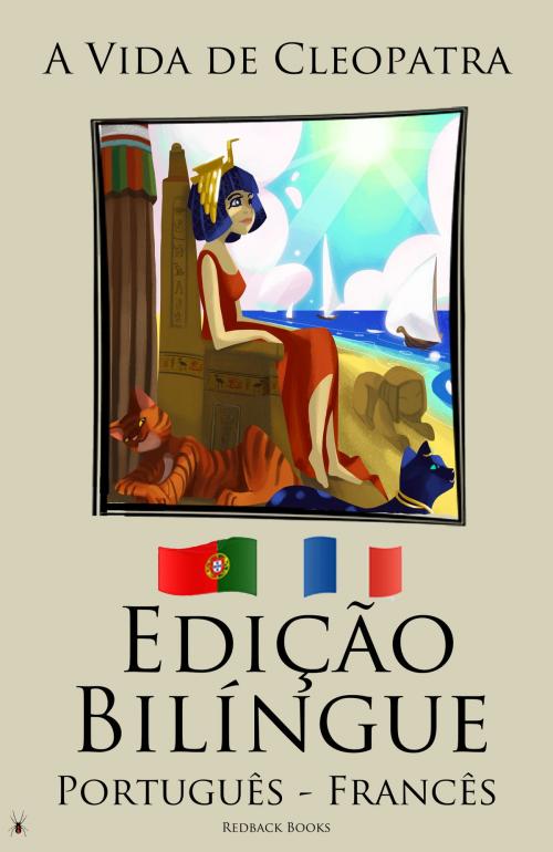 Cover of the book Edição Bilíngue - A Vida de Cleopatra (Português - Francês) by Redback Books, Redback Books
