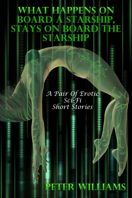 Cover of the book What Happens On Board A Starship, Stays On Board The Starship (A Pair Of Erotic Sci-Fi Short Stories) by Peter Williams, Lisa Castillo-Vargas